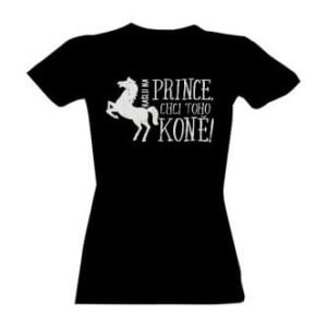 Tričko s potiskem Kašlu na prince, chci koně